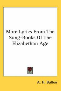 Cover image for More Lyrics from the Song-Books of the Elizabethan Age