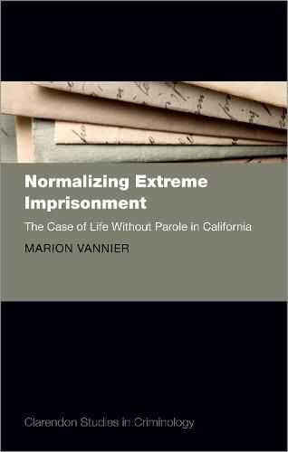 Cover image for Normalizing Extreme Imprisonment: The Case of Life Without Parole in California
