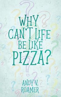 Cover image for Why Can't Life Be Like Pizza?