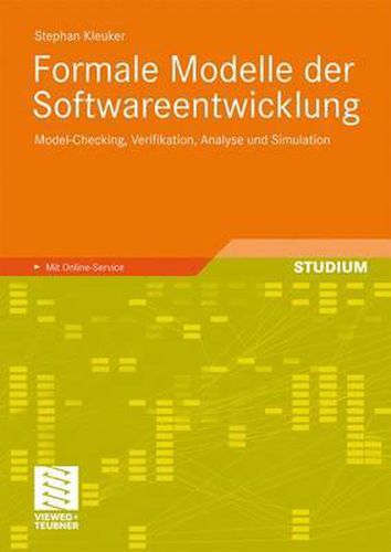 Cover image for Formale Modelle der Softwareentwicklung: Model-Checking, Verifikation, Analyse und Simulation