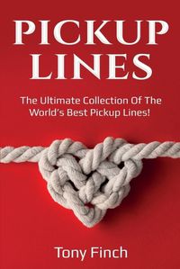 Cover image for Pickup Lines: The Ultimate Collection of the World's Best Pickup Lines!