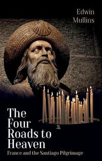 Cover image for The Four Roads to Heaven: France and the Santiago Pilgrimage