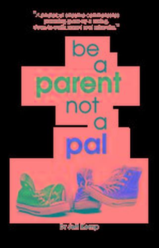 Cover image for Be A Parent Not a Pal