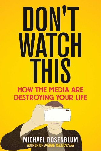 Cover image for Don't Watch This: How the Media Are Destroying Your Life