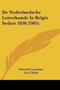 Cover image for de Nederlandsche Letterkunde in Belgie Sedert 1830 (1905)