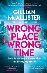 Cover image for Wrong Place Wrong Time: Can you stop a murder after it's already happened? THE SUNDAY TIMES BESTSELLER