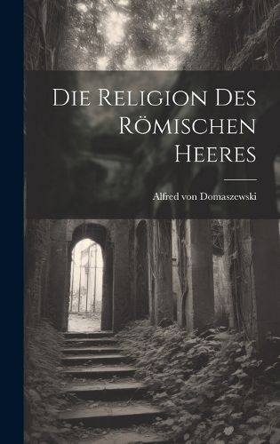 Cover image for Die Religion des Roemischen Heeres