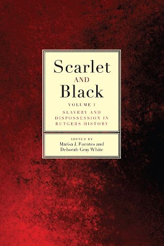 Cover image for Scarlet and Black: Slavery and Dispossession in Rutgers History