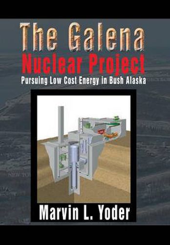 Cover image for The Galena Nuclear Project: Pursuing Low Cost Energy in Bush Alaska
