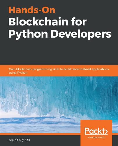 Cover image for Hands-On Blockchain for Python Developers: Gain blockchain programming skills to build decentralized applications using Python