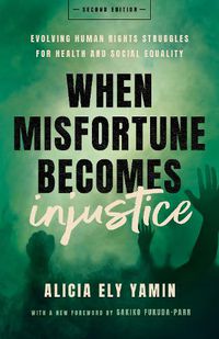 Cover image for When Misfortune Becomes Injustice: Evolving Human Rights Struggles for Health and Social Equality, Second Edition