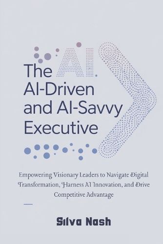 Cover image for The AI-Driven and AI-Savvy Executive