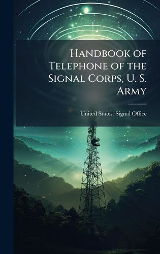 Cover image for Handbook of Telephone of the Signal Corps, U. S. Army