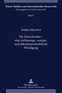 Cover image for Die Zinsschranke - Eine Verfassungs-, Europa- Und Abkommensrechtliche Wuerdigung