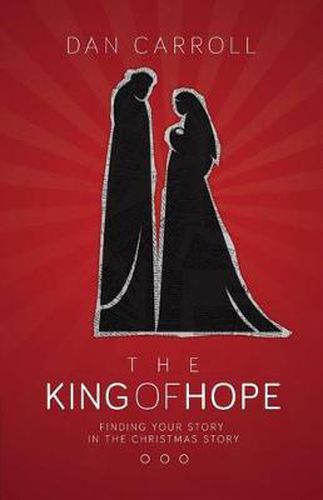 Cover image for The King of Hope: Finding Your Story in the Christmas Story