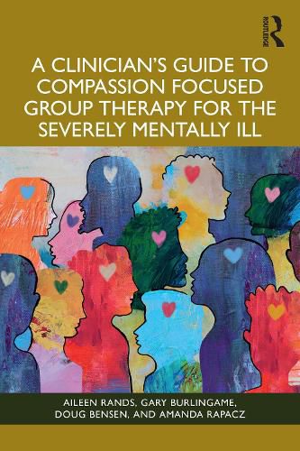 Cover image for A Clinician's Guide to Compassion Focused Group Therapy for the Severely Mentally Ill