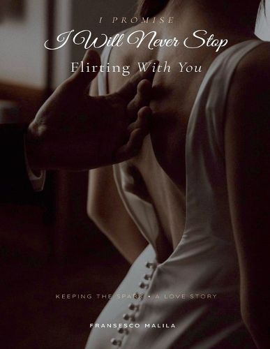 Cover image for I Promise I Will Never Stop Flirting With You