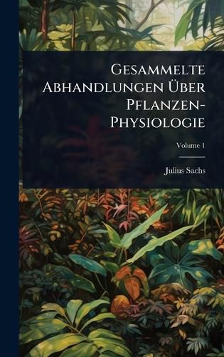 Cover image for Gesammelte Abhandlungen Aber Pflanzen-Physiologie
