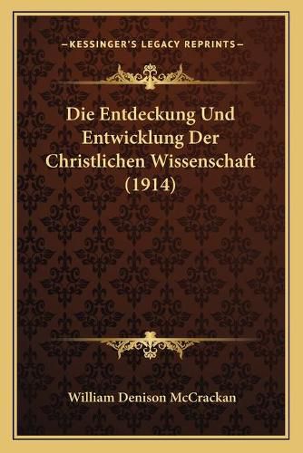 Cover image for Die Entdeckung Und Entwicklung Der Christlichen Wissenschaft (1914)