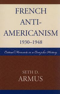 Cover image for French Anti-Americanism (1930-1948): Critical Moments in a Complex History