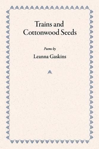 Trains and Cottonwood Seeds: Poems