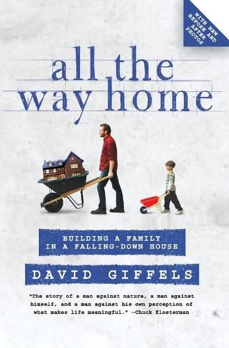 Cover image for All the Way Home: Building a Family in a Falling-Down House