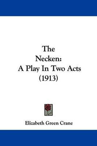 Cover image for The Necken: A Play in Two Acts (1913)
