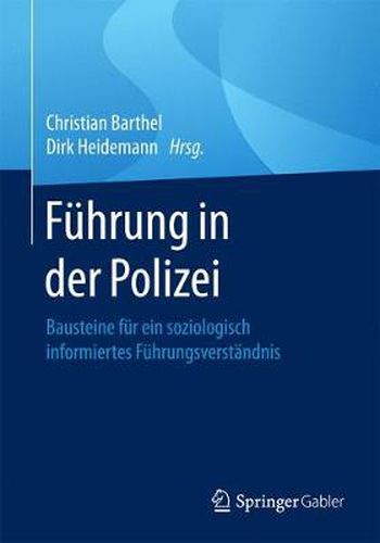 Cover image for Fuhrung in der Polizei: Bausteine fur ein soziologisch informiertes Fuhrungsverstandnis