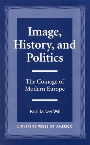 Cover image for Image, History, and Politics: The Coinage of Modern Europe