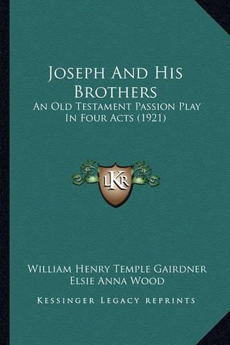 Joseph and His Brothers: An Old Testament Passion Play in Four Acts (1921)