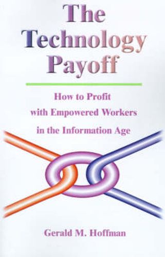 Cover image for The Technology Payoff: How to Profit with Empowered Workers in the Information Age