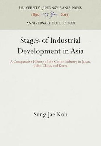 Cover image for Stages of Industrial Development in Asia: A Comparative History of the Cotton Industry in Japan, India, China, and Korea