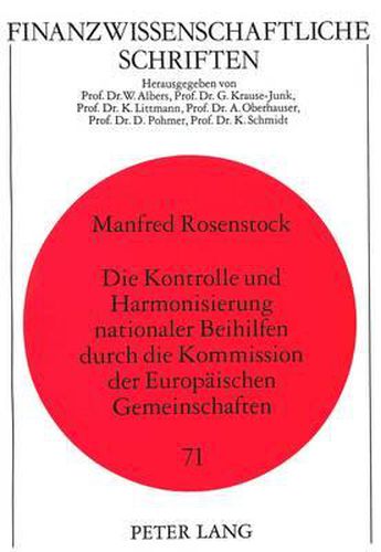 Cover image for Die Kontrolle Und Harmonisierung Nationaler Beihilfen Durch Die Kommission Der Europaeischen Gemeinschaften