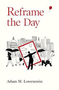 Cover image for Reframe the Day: Embracing the Craft of Life, One Day at a Time