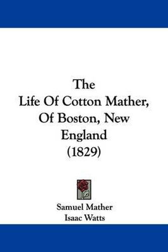 Cover image for The Life of Cotton Mather, of Boston, New England (1829)