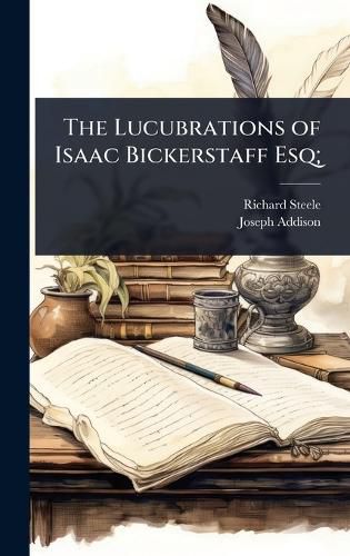 Cover image for The Lucubrations of Isaac Bickerstaff Esq;
