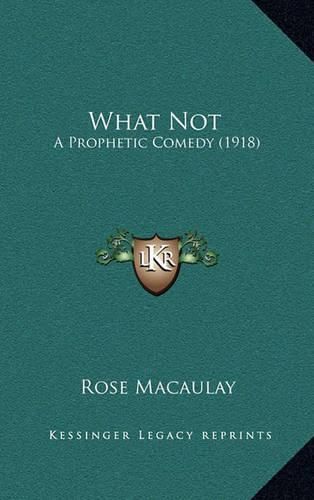 Cover image for What Not: A Prophetic Comedy (1918)