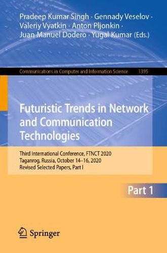 Cover image for Futuristic Trends in Network and Communication Technologies: Third International Conference, FTNCT 2020, Taganrog, Russia, October 14-16, 2020, Revised Selected Papers, Part I