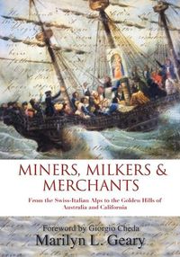 Cover image for Miners, Milkers & Merchants: From the Swiss-Italian Alps to the Golden Hills of Australia and California