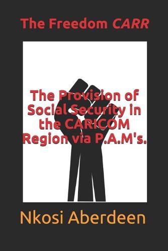 Cover image for The Provision of Social Security in the CARICOM Region via P.A.M's.: The Freedom CARR