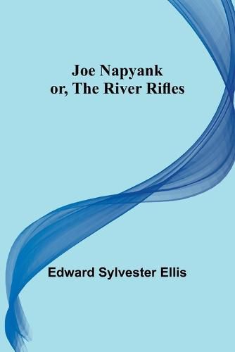 Cover image for Joe Napyank; or, The River Rifles