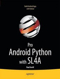 Cover image for Pro Android Python with SL4A: Writing Android Native Apps Using Python, Lua, and Beanshell