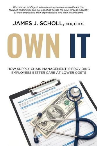 Cover image for Own It: How Supply Chain Management Is Providing Employees Better Care At Lower Costs