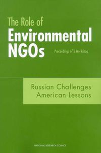 Cover image for The Role of Environmental NGOs, Russian Challenges, American Lessons: Proceedings of a Workshop