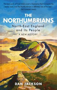 Cover image for The Northumbrians: North-East England and Its People: A New History