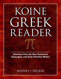 Cover image for Koine Greek Reader: Selections from the New Testament, Septuagint, and Early Christian Writers