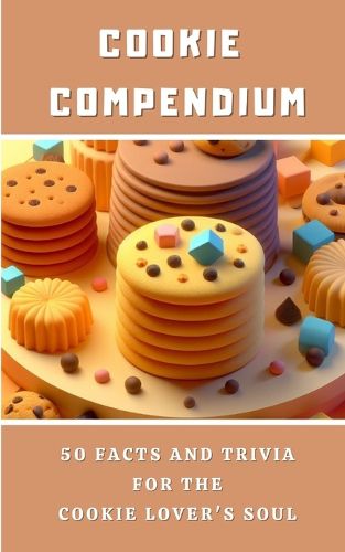Cover image for Cookie Compendium - 50 Facts And Trivia For The Cookie Lover's Soul