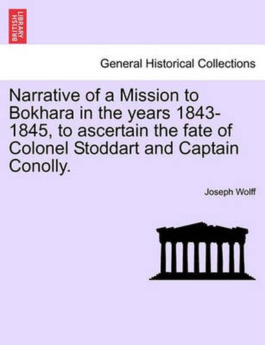 Cover image for Narrative of a Mission to Bokhara in the Years 1843-1845, to Ascertain the Fate of Colonel Stoddart and Captain Conolly.