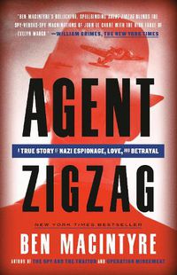Cover image for Agent Zigzag: A True Story of Nazi Espionage, Love, and Betrayal