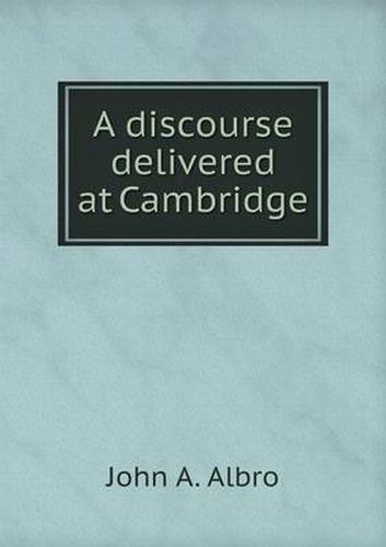 Cover image for A discourse delivered at Cambridge